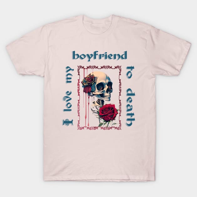 I love my boyfriend to death! Skeleton Design T-Shirt by YeaLove